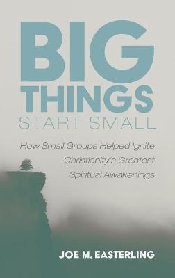 Big Things Start Small - Joe M Easterling