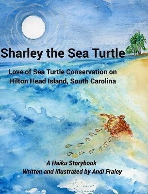 Sharley the Sea TurtleLove of Sea Turtle Conservation on Hilton Head Island, South Carolina - Andi Fraley