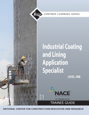 Industrial Coating and Lining Application Specialist Trainee Guide, Level 1 -  NCCER