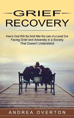 Grief Recovery - Andrea Overton