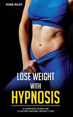 Lose Weight With Hypnosis - Rose Riley