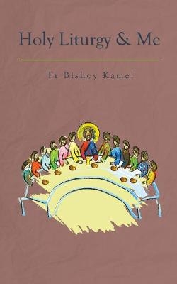 Holy Liturgy and Me - Fr Bishoy Kamel