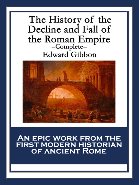 The History of the Decline and Fall of the Roman Empire - Edward Gibbon