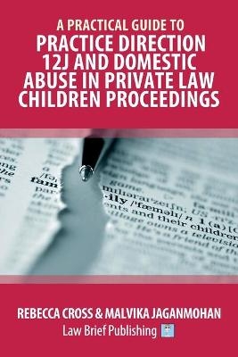 A Practical Guide to Practice Direction 12J and Domestic Abuse in Private Law Children Proceedings - Rebecca Cross, Malvika Jaganmohan