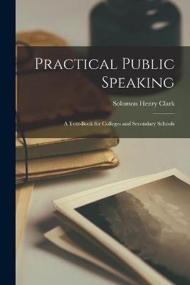 Practical Public Speaking - Solomon Henry Clark