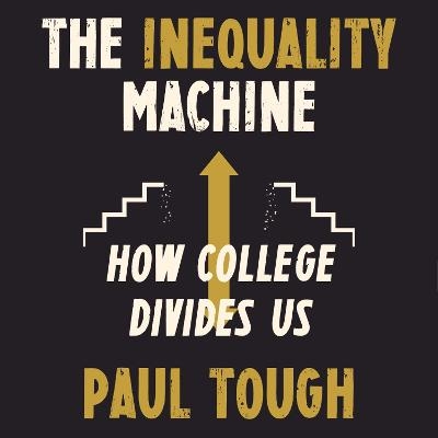 The Inequality Machine - Paul Tough