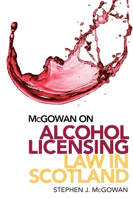 Alcohol Licensing Law in Scotland - Stephen J. McGowan