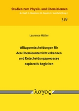 Alltagsentscheidungen für den Chemieunterricht erkennen und Entscheidungsprozesse explorativ begleiten - Laurence Müller