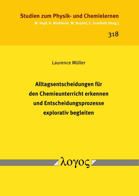 Alltagsentscheidungen für den Chemieunterricht erkennen und Entscheidungsprozesse explorativ begleiten - Laurence Müller