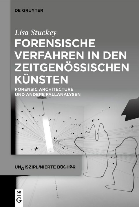 Forensische Verfahren in den zeitgenössischen Künsten - Lisa Stuckey