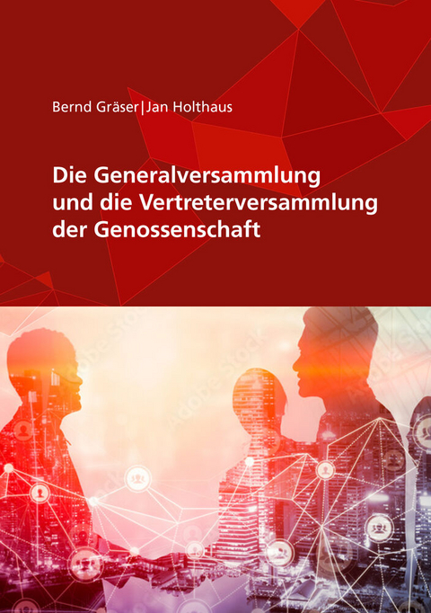 Die Generalversammlung und die Vertreterversammlung der Genossenschaft - Jan Holthaus, Bernd Gräser