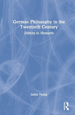 German Philosophy in the Twentieth Century - Julian Young