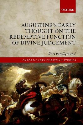 Augustine's Early Thought on the Redemptive Function of Divine Judgement - Bart van Egmond