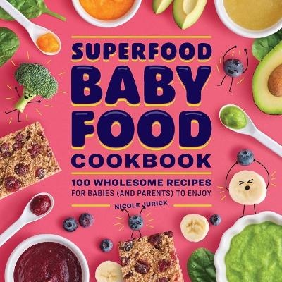 Superfood Baby Food Cookbook - Nicole Jurick