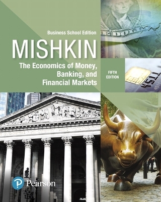 Economics of Money, Banking and Financial Markets, The, Business School Edition - Frederic Mishkin