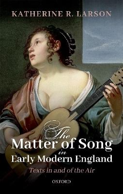 The Matter of Song in Early Modern England - Katherine R. Larson