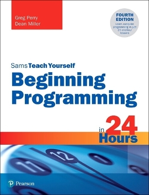 Beginning Programming in 24 Hours, Sams Teach Yourself - Greg Perry, Dean Miller