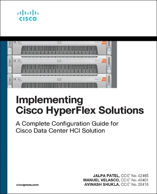 Implementing Cisco HyperFlex Solutions - Jalpa Patel, Manuel Velasco, Avinash Shukla