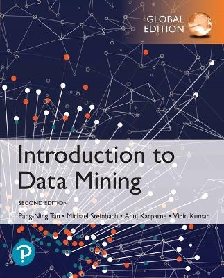 Introduction to Data Mining, Global Edition - Pang-Ning Tan, Michael Steinbach, Vipin Kumar, Anuj Karpatne