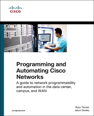 Programming and Automating Cisco Networks - Ryan Tischer, Jason Gooley