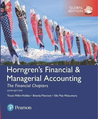 Horngren's Financial & Managerial Accounting, The Financial Chapters, Global Edition - Tracie Miller-Nobles, Brenda Mattison, Ella Mae Matsumura, Ella Matsumura