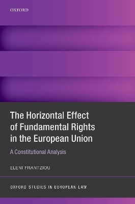 The Horizontal Effect of Fundamental Rights in the European Union - Eleni Frantziou