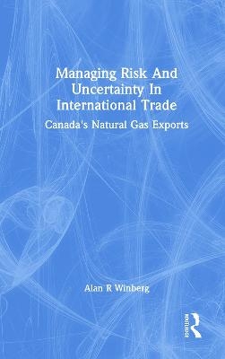 Managing Risk And Uncertainty In International Trade - Alan R Winberg