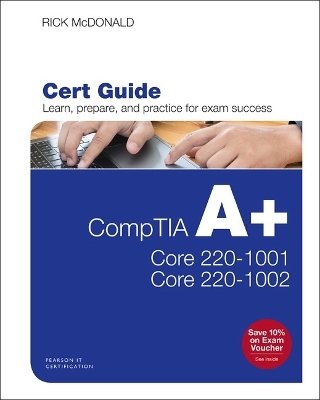 CompTIA A+ Core 1 (220-1001) and Core 2 (220-1002) Cert Guide - Richard McDonald