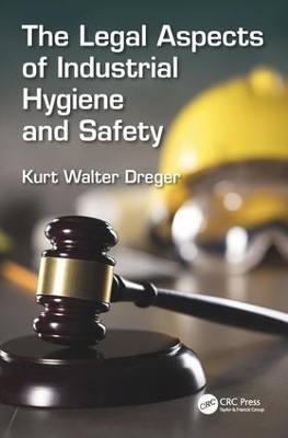 The Legal Aspects of Industrial Hygiene and Safety - Kurt W. Dreger