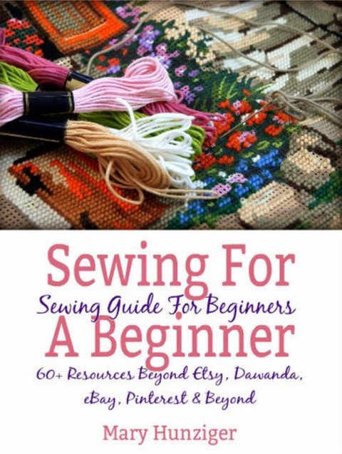 Sewing For Beginner: Sewing Guide For Beginners - Mary Hunziger