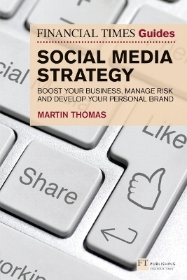 Financial Times Guide to Social Media Strategy, The - Martin Thomas