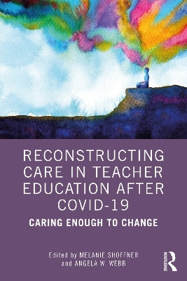 Reconstructing Care in Teacher Education after COVID-19 - 