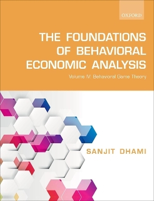 The Foundations of Behavioral Economic Analysis - Sanjit Dhami