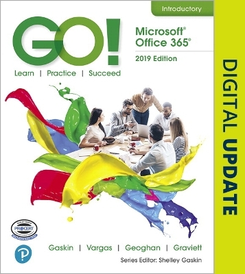 GO! with Microsoft Office 365, 2019 Edition Introductory - Shelley Gaskin, Alicia Vargas, Debra Geoghan, Nancy Graviett