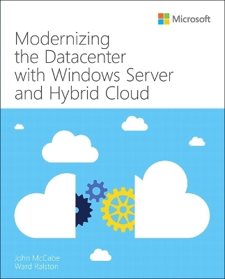 Modernizing the Datacenter with Windows Server and Hybrid Cloud - John McCabe, Ward Ralston