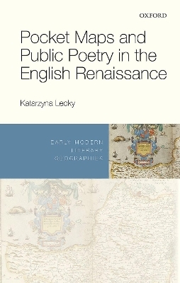 Pocket Maps and Public Poetry in the English Renaissance - Katarzyna Lecky