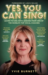 Yes, You can Sing - Learn to Sing with Lessons from One of The World's Top Vocal Coaches - Yvie Burnett