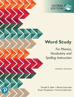 Word Study: for Phonics, Vocabulary, and Spelling Instruction, Global Edition, 7th edition - Donald Bear, Marcia Invernizzi, Shane Templeton, Francine Johnston