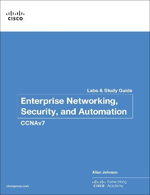 Enterprise Networking, Security, and Automation Labs and Study Guide (CCNAv7) - Allan Johnson,  Cisco Networking Academy