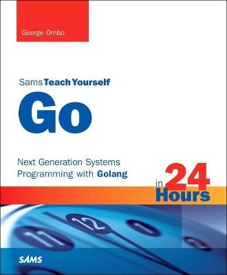 Go in 24 Hours, Sams Teach Yourself - George Ornbo