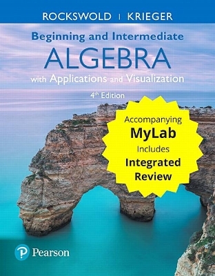 Beginning and Intermediate Algebra with Applications & Visualization with Integrated Review and Worksheets plus MyLab Math -- Title-Specific Access Card Package - Gary Rockswold, Terry Krieger