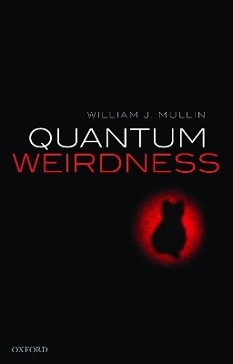 Quantum Weirdness - William J. Mullin