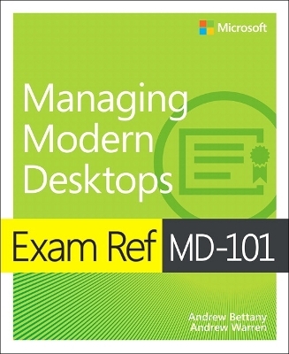 Exam Ref MD-101 Managing Modern Desktops - Andrew Bettany, Andrew Warren