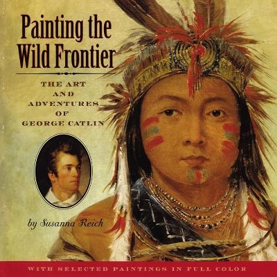 Painting the Wild Frontier - Susanna Reich