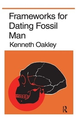 Frameworks for Dating Fossil Man - Kenneth P. Oakley