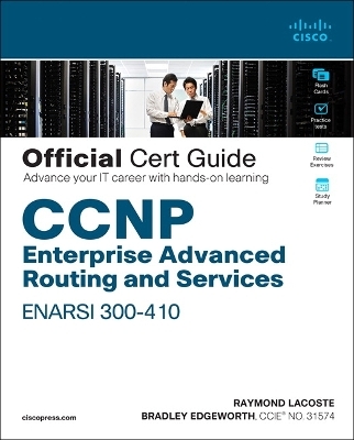 CCNP Enterprise Advanced Routing ENARSI 300-410 Official Cert Guide - Raymond Lacoste, Brad Edgeworth