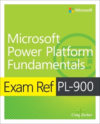 Exam Ref PL-900 Microsoft Power Platform Fundamentals - Craig Zacker