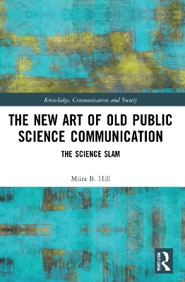 The New Art of Old Public Science Communication - Miira B. Hill