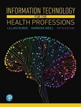 Information Technology for the Health Professions - Burke, Lillian; Weill, Barbara