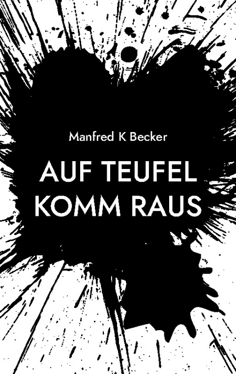 Auf Teufel Komm Raus - Manfred K Becker